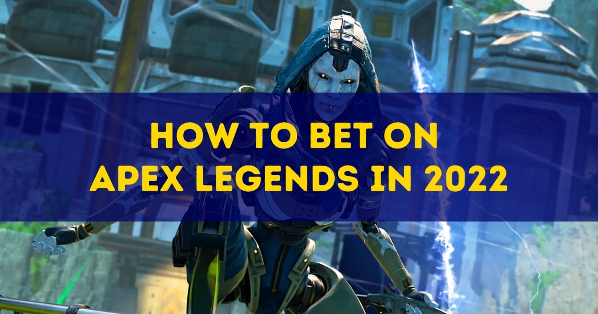 Kuinka lyödä vetoa Apex Legendsistä vuonna 2022